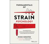 Fundamentals of Strain Psychology: Preventing Burnout, Primary and Secondary Traumatisation in Psychologically Demanding Work