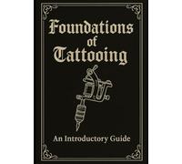 Fundamentals of Tattooing: An Introductory Guide