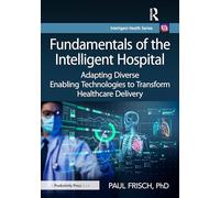 Fundamentals of the Intelligent Hospital: Adapting Diverse Enabling Technologies to Transform Healthcare Delivery