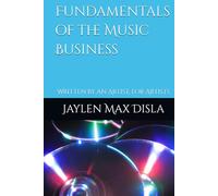 Fundamentals of the Music Business: Written by an Artist, for Artists