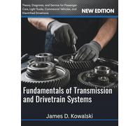 FUNDAMENTALS OF TRANSMISSION AND DRIVETRAIN SYSTEMS: Theory, Diagnosis, and Service for Passenger Cars, Light Trucks, Commercial Vehicles, and Electrified Drivetrains
