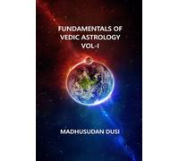 Fundamentals of Vedic Astrology Vol-I