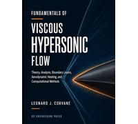 Fundamentals of Viscous Hypersonic Flow: Theory, Analysis, Boundary Layers, Aerodynamic Heating, and Computational Methods