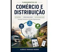 FUNDAMENTOS COMÉRCIO E DISTRIBUIÇÃO: Conceitos, Processos e Desafios Organizacionais