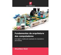 Fundamentos da arquitetura dos computadores: Uma viagem completa pela organização de computadores - para iniciantes