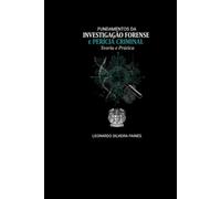 Fundamentos da Investigação Forense e Perícia Criminal: Teoria e prática
