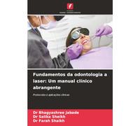 Fundamentos da odontologia a laser: Um manual clínico abrangente: Protocolos e aplicações clínicas