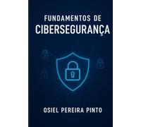 Fundamentos de cibersegurança: Da teoria à prática: estratégias para defesa cibernética efica