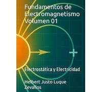 Fundamentos de Electromagnetismo Volumen 01: Electrostática y Electricidad