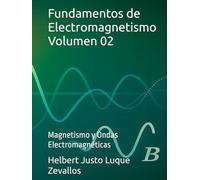Fundamentos de Electromagnetismo Volumen 02: Magnetismo y Ondas Electromagnéticas