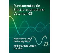 Fundamentos de Electromagnetismo Volumen 02: Magnetismo y Ondas Electromagnéticas