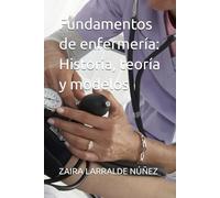 Fundamentos de enfermería: Historia, teoría y modelos