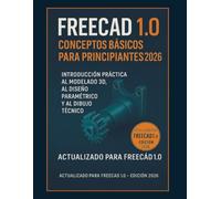 Fundamentos de FreeCAD 1.0 para principiantes 2026: Introducción práctica al modelado 3D, diseño paramétrico y dibujo técnico.