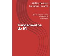 Fundamentos de IA: Qué es, qué no es y cómo aplicarla en tu organización