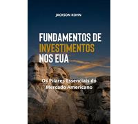 Fundamentos de Investimentos nos EUA: Os Pilares Essenciais do Mercado Americano
