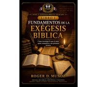FUNDAMENTOS DE LA EXÉGESIS BÍBLICA: Cómo investigar lo que el autor quiso comunicar a sus primeros lectores