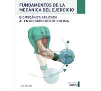 FUNDAMENTOS DE LA MECÁNICA DEL EJERCICIO: Biomecánica aplicada al entrenamiento de Fuerza