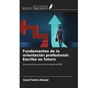 Fundamentos de la orientación profesional: Escriba su futuro: Guía práctica para el éxito profesional MBTI
