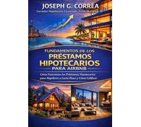 Fundamentos de los Préstamos Hipotecarios para Airbnb: Cómo Funcionan los Préstamos Hipotecarios para Alquileres a Corto Plazo y Cómo Calificar: 1