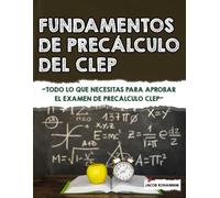 Fundamentos de precálculo del CLEP: Todo lo que necesitas para aprobar el examen de precálculo CLEP