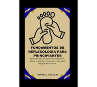 Fundamentos de reflexología para principiantes: Aprende sobre los puntos de presión, reduce el estrés y favorece el bienestar integral del cuerpo.