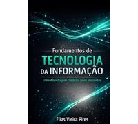Fundamentos de Tecnologia da Informação: Uma Abordagem Didática para Iniciantes