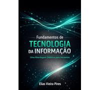 Fundamentos de Tecnologia da Informação: Uma Abordagem Didática para Iniciantes