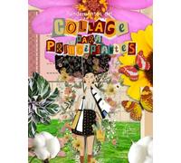Fundamentos del collage para principiantes: Libro de collage para principiantes y técnicas paso a paso con ideas e Inspiración para hacer collages - ... - Historia del arte de papel y autoexpresión