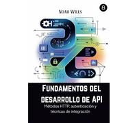 Fundamentos del desarrollo de API: Métodos HTTP, autenticación y técnicas de integración