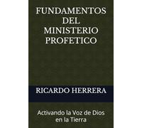 FUNDAMENTOS DEL MINISTERIO PROFETICO: Activando la Voz de Dios en la Tierra