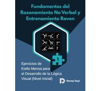 Fundamentos del Razonamiento No Verbal y Entrenamiento Raven: Ejercicios de Estilo Mensa para el Desarrollo de la Lógica Visual (Nivel Inicial)
