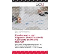 Fundamentos del Régimen Simplificado de Confianza en México RESICO: Aplicación del Régimen Simplificado de Confianza en unidades productivas: comprensión, beneficios y retos fiscales