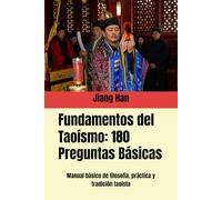 Fundamentos del Taoísmo: 180 Preguntas Básicas: Manual básico de filosofía, práctica y tradición taoísta