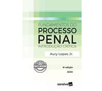 Fundamentos do Processo Penal - Introducao Critica - 6a. Edicao 2020 (Em Portugues do Brasil)
