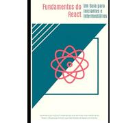 Fundamentos do React - Um Guia para Iniciantes e Intermediários