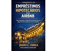 Fundamentos dos Empréstimos Hipotecários para Airbnb: Como Funcionam os Empréstimos Hipotecários para Aluguel de Curta Temporada e Como se Qualificar: 1