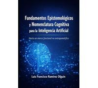 Fundamentos Epistemológicos y Nomenclatura Cognitiva para la Inteligencia Artificial: Hacia un marco funcional no antropomórfico