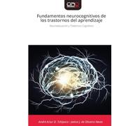Fundamentos neurocognitivos de los trastornos del aprendizaje: Neuroeducación y Trastornos Cognitivos