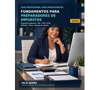Fundamentos para Preparadores de Impuestos 2026: Guía profesional para principiantes sobre preparación de impuestos federales, EIN, PTIN, EFIN, software tributario, ética y manejo de clientes