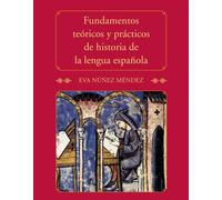 Fundamentos teoricos y practicos de historia de la lengua espanola / Theoretical and Practical Foundations of Spanish Language History