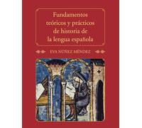 Fundamentos teoricos y practicos de historia de la lengua espanola / Theoretical and Practical Foundations of Spanish Language History