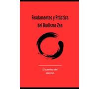 Fundamentos y práctica del Budismo Zen: El camino del silencio