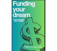 Funding Your Dream: Overcoming Lack of Capital: 2