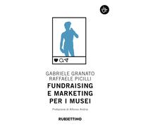 Fundraising e marketing per i musei - Granato Gabriele, Picilli Raffaele