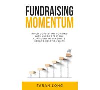 Fundraising Momentum: Build Consistent Funding With Clear Strategy, Confident Messaging & Strong Relationships