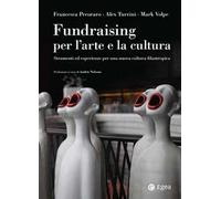 Fundraising per le arti e la cultura. Strumenti ed esperienze per una nuova cultura filantropica