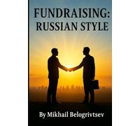 Fundraising: Russian Style: How to Raise Millions in Donations - Even When It Seems Impossible