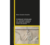 Funerary Epigrams of Ancient Greece: Reflections on Literature, Society and Religion