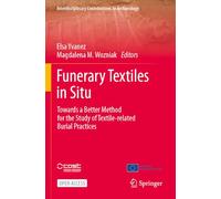 Funerary Textiles in Situ: Towards a Better Method for the Study of Textile-related Burial Practices