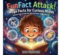 FunFact Attack! Mega Facts for Curious Minds: The Ultimate Collection of Crazy, Weird, and OMG Facts That Will Blow Your Brain